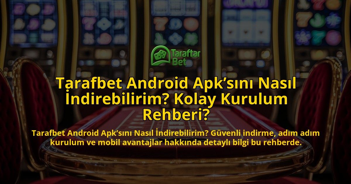 Tarafbet-Android-Apksn-Nasl-ndirebilirim-Kolay-Kurulum-Rehberi-overlay-1768336427.jpg