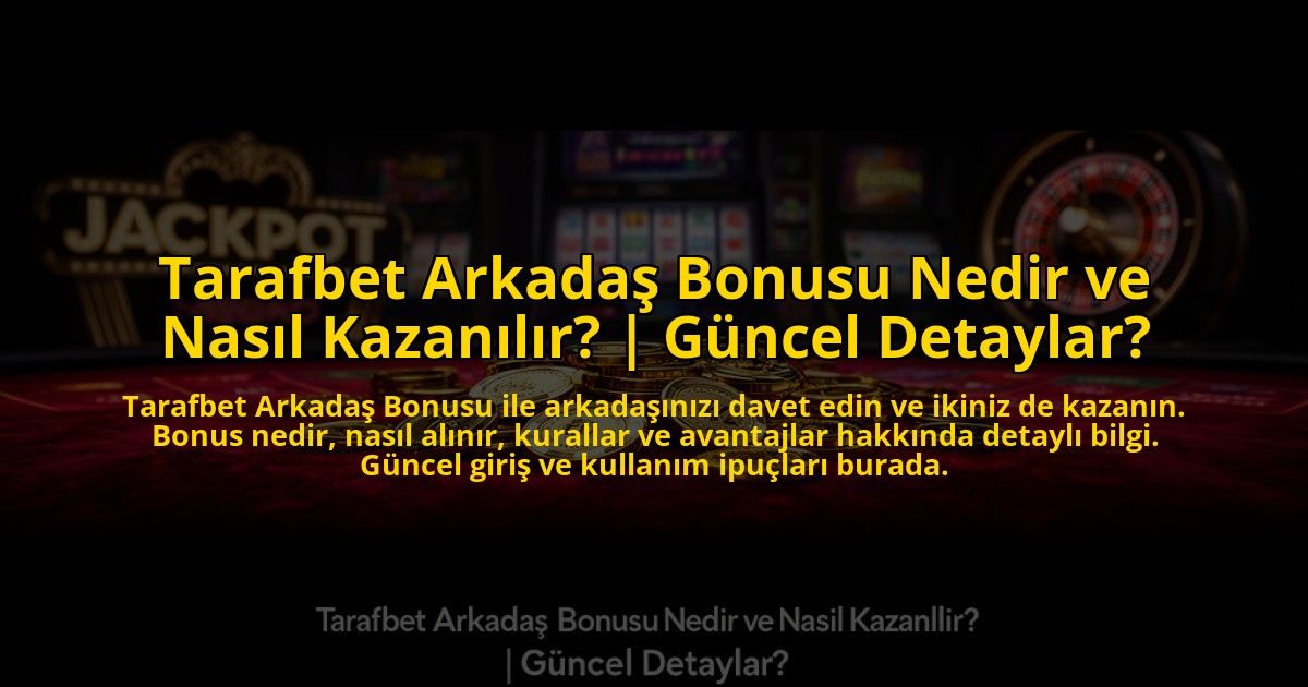 Tarafbet-Arkadas-Bonusu-Nedir-ve-Nasil-Kazanilir-Guncel-Detaylar-overlay-1773546685.jpg