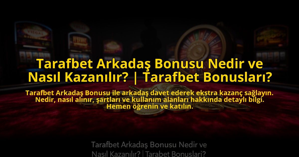 Tarafbet-Arkadas-Bonusu-Nedir-ve-Nasil-Kazanilir-Tarafbet-Bonuslari-overlay-1776003101.jpg
