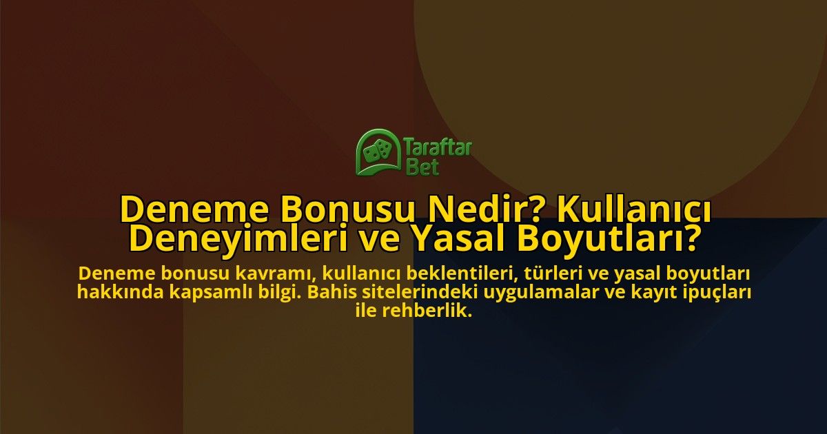Deneme-Bonusu-Nedir-Kullanici-Deneyimleri-ve-Yasal-Boyutlari-overlay-1778187560.jpg
